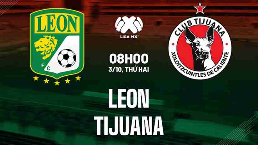 Nhận định bóng đá Club Leon vs Tijuana, 08h00 ngày 03/10: VĐQG Mexico