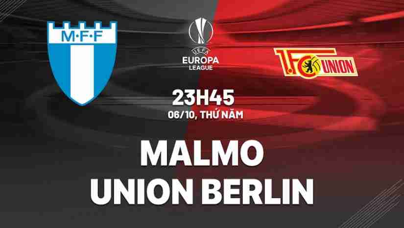 Nhận định bóng đá Malmo vs Union Berlin, 23h45 ngày 06/10: Europa League