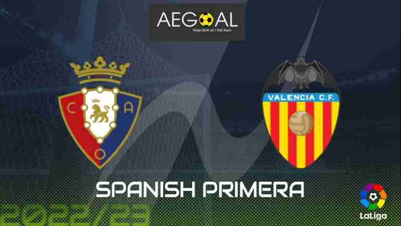 Nhận định bóng đá Osasuna vs Valencia, 02h00 ngày 08/10: VĐQG Tây Ban Nha